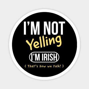 I’m not yelling I’m Irish that’s how we talk Magnet